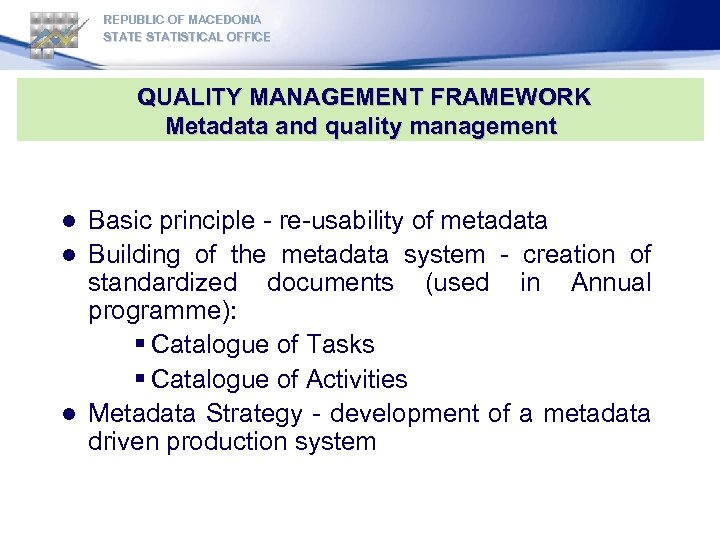 REPUBLIC OF MACEDONIA STATE STATISTICAL OFFICE QUALITY MANAGEMENT FRAMEWORK Metadata and quality management Basic