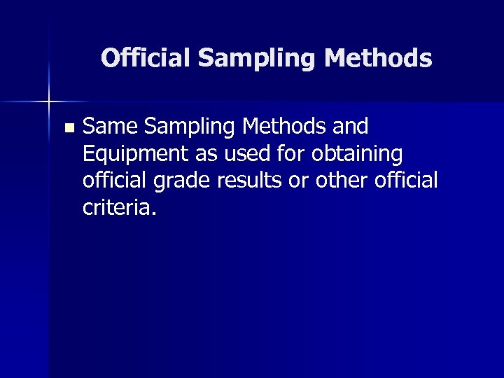 Official Sampling Methods n Same Sampling Methods and Equipment as used for obtaining official