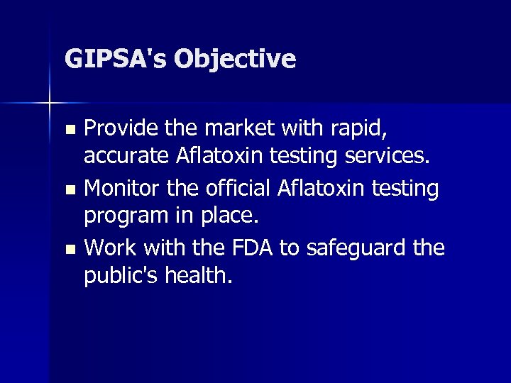 GIPSA's Objective Provide the market with rapid, accurate Aflatoxin testing services. n Monitor the