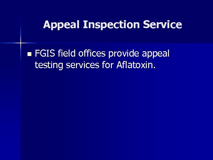 Appeal Inspection Service n FGIS field offices provide appeal testing services for Aflatoxin. 