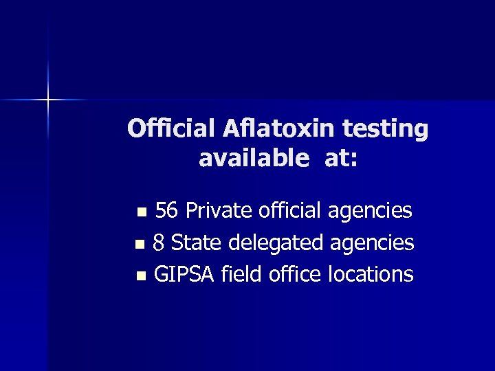 Official Aflatoxin testing available at: 56 Private official agencies n 8 State delegated agencies