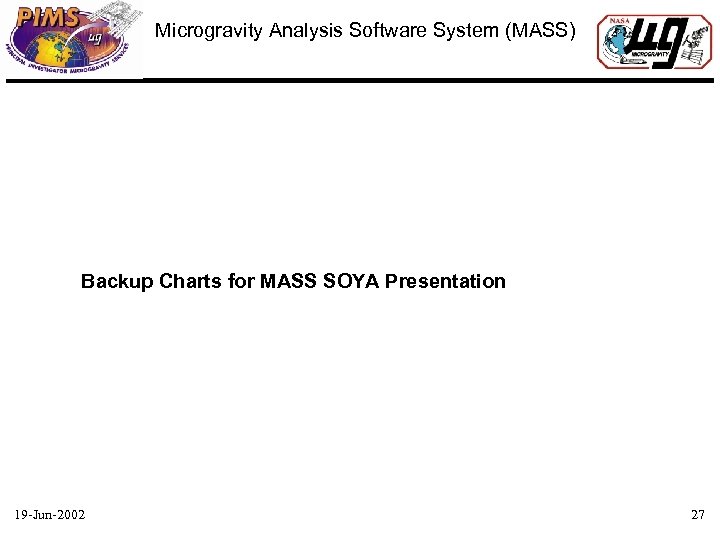 Microgravity Analysis Software System (MASS) Backup Charts for MASS SOYA Presentation 19 -Jun-2002 27