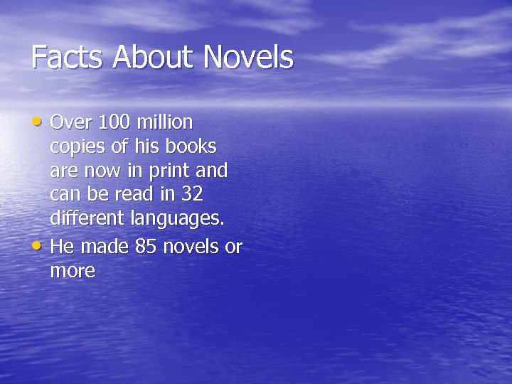 Facts About Novels • Over 100 million • copies of his books are now