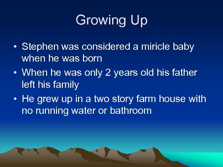 Growing Up • Stephen was considered a miricle baby when he was born •
