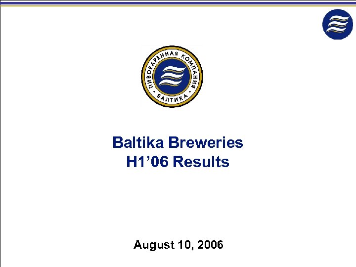 Baltika Breweries H 1’ 06 Results August 10, 2006 