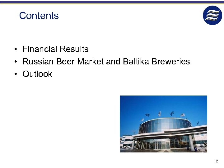 Contents • Financial Results • Russian Beer Market and Baltika Breweries • Outlook 2