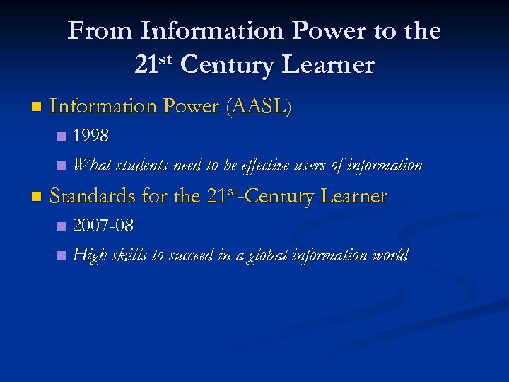 From Information Power to the 21 st Century Learner n Information Power (AASL) 1998