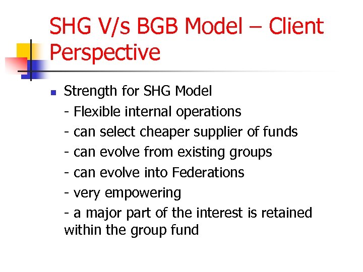 SHG V/s BGB Model – Client Perspective n Strength for SHG Model - Flexible