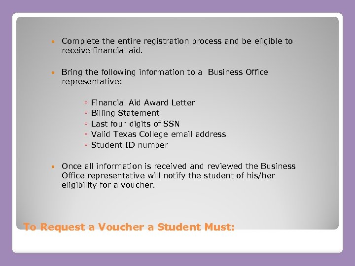  Complete the entire registration process and be eligible to receive financial aid. Bring