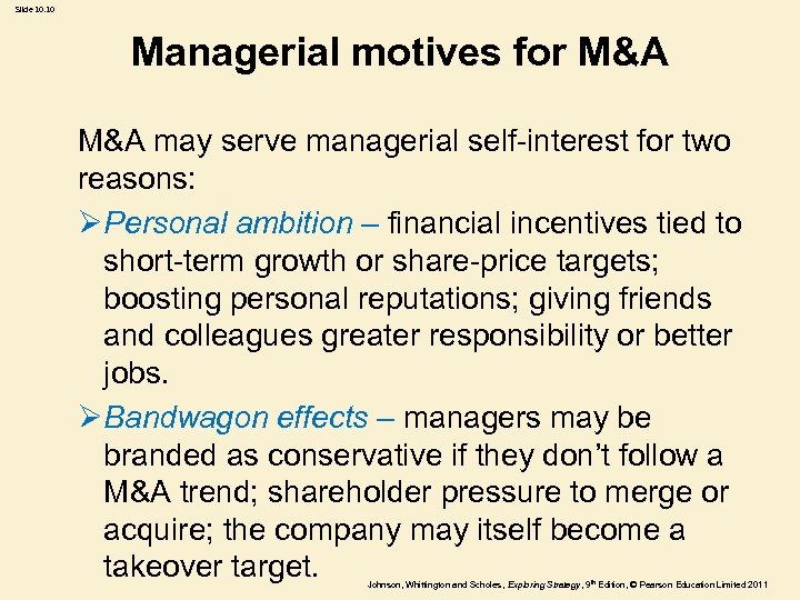 Slide 10. 10 Managerial motives for M&A may serve managerial self-interest for two reasons: