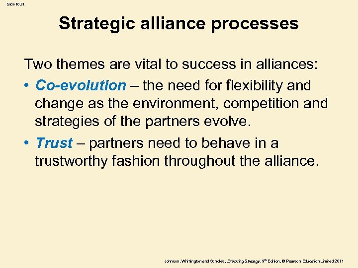 Slide 10. 21 Strategic alliance processes Two themes are vital to success in alliances: