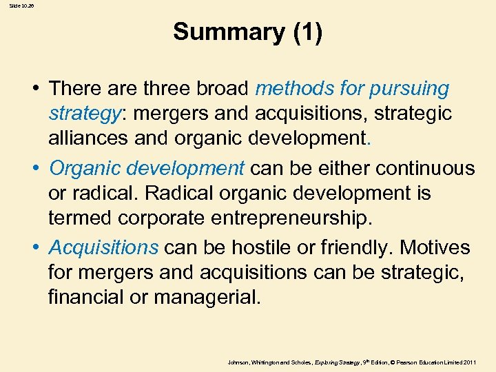 Slide 10. 26 Summary (1) • There are three broad methods for pursuing strategy: