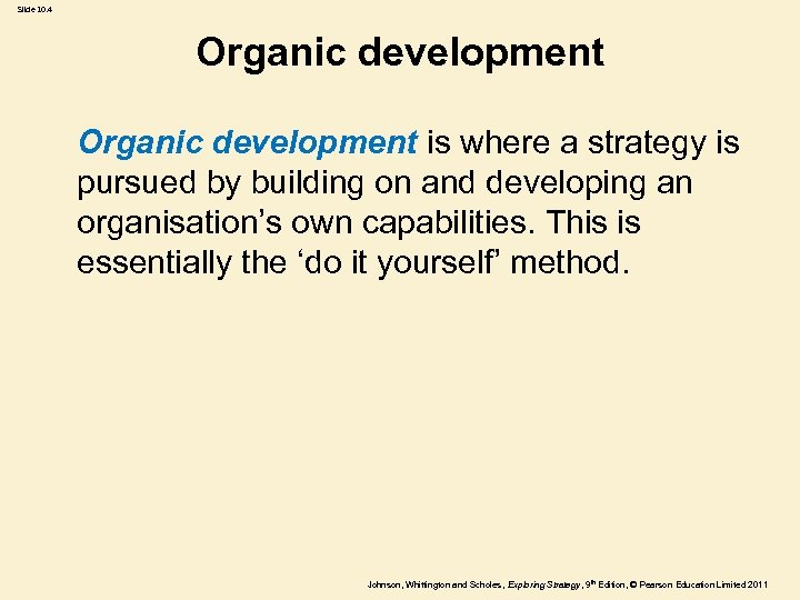 Slide 10. 4 Organic development is where a strategy is pursued by building on