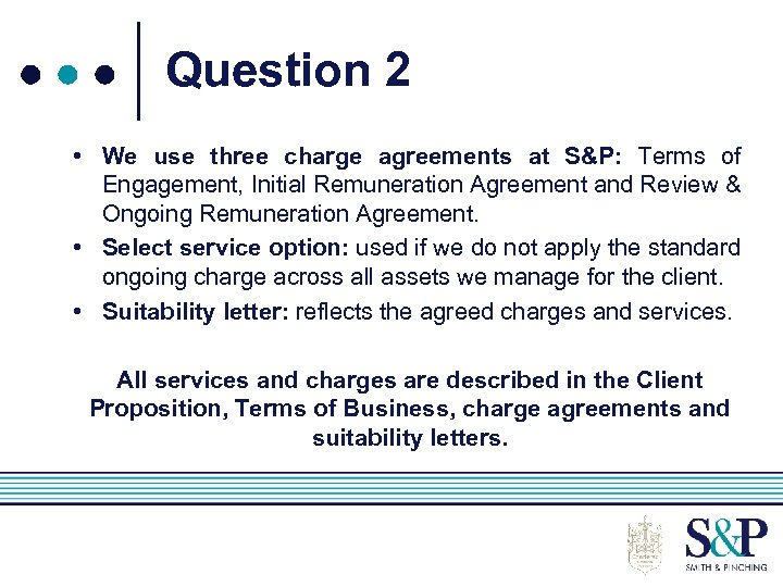 Question 2 • We use three charge agreements at S&P: Terms of Engagement, Initial