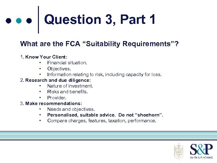 Question 3, Part 1 What are the FCA “Suitability Requirements”? 1. Know Your Client: