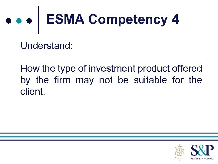 ESMA Competency 4 Understand: How the type of investment product offered by the firm