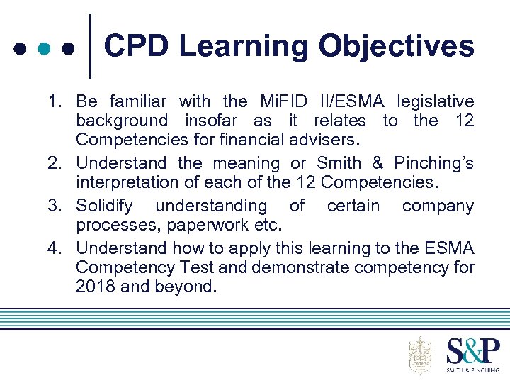 CPD Learning Objectives 1. Be familiar with the Mi. FID II/ESMA legislative background insofar