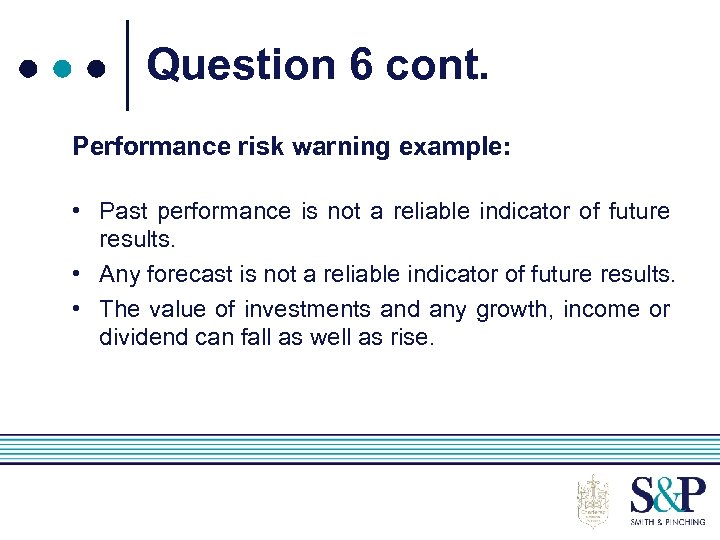 Question 6 cont. Performance risk warning example: • Past performance is not a reliable