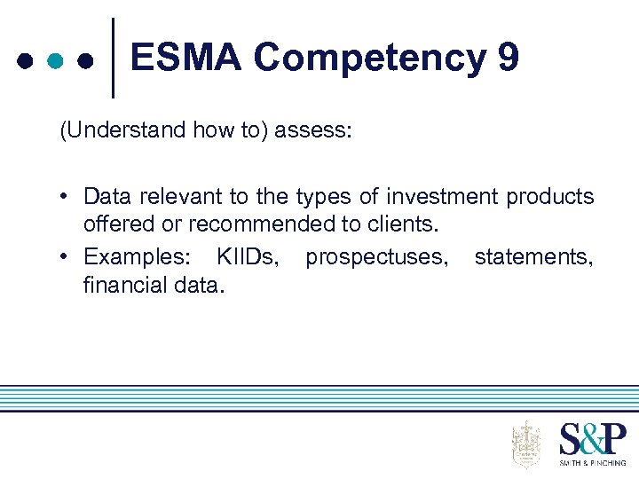 ESMA Competency 9 (Understand how to) assess: • Data relevant to the types of