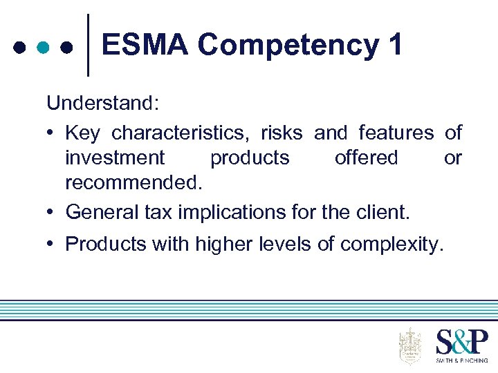 ESMA Competency 1 Understand: • Key characteristics, risks and features of investment products offered
