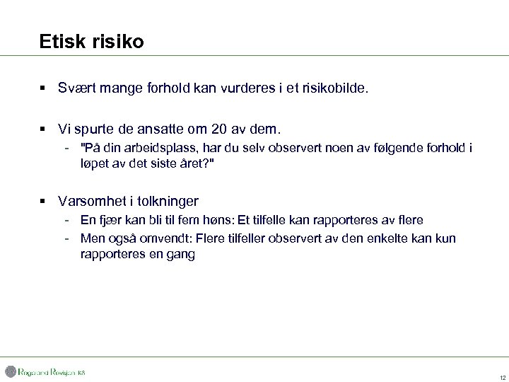 Etisk risiko § Svært mange forhold kan vurderes i et risikobilde. § Vi spurte