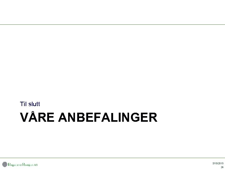 Til slutt VÅRE ANBEFALINGER 3/18/2018 24 