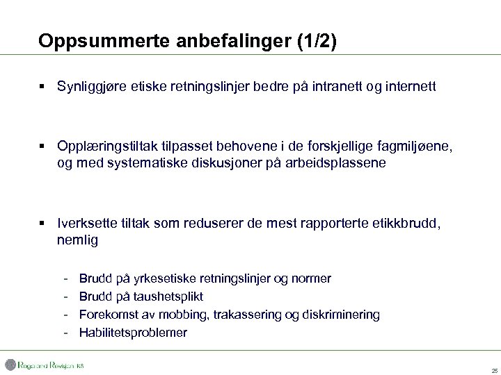 Oppsummerte anbefalinger (1/2) § Synliggjøre etiske retningslinjer bedre på intranett og internett § Opplæringstiltak