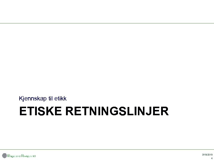 Kjennskap til etikk ETISKE RETNINGSLINJER 3/18/2018 4 