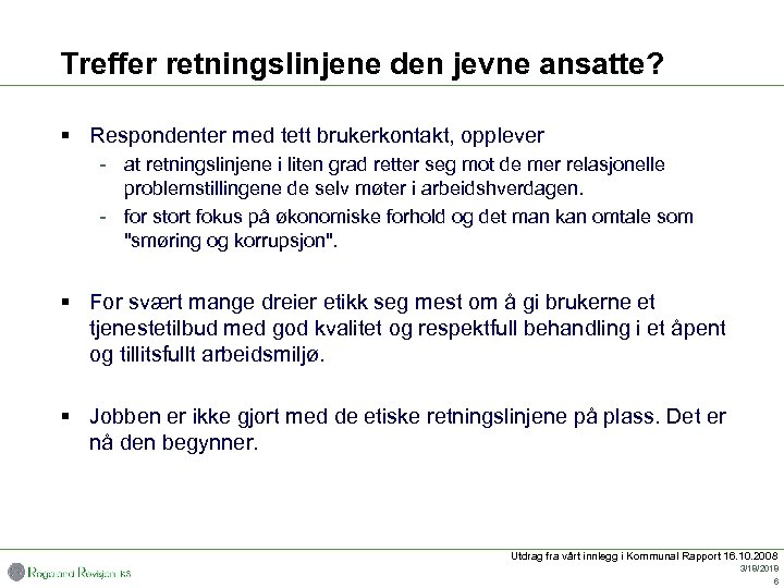 Treffer retningslinjene den jevne ansatte? § Respondenter med tett brukerkontakt, opplever - at retningslinjene