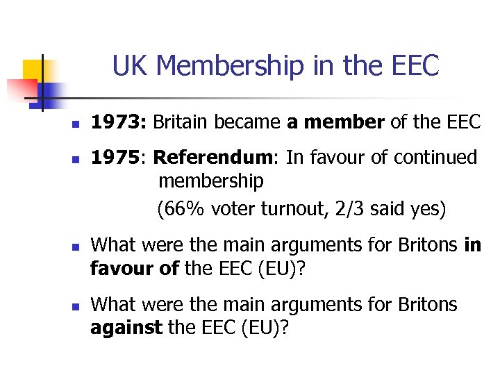 UK Membership in the EEC n n 1973: Britain became a member of the