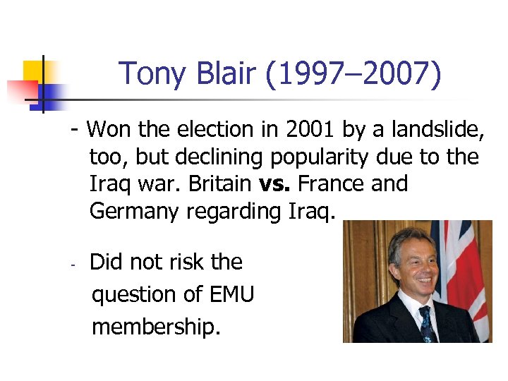 Tony Blair (1997– 2007) - Won the election in 2001 by a landslide, too,