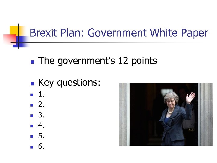 Brexit Plan: Government White Paper n The government’s 12 points n Key questions: n