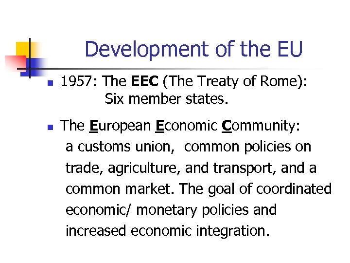 Development of the EU n 1957: The EEC (The Treaty of Rome): Six member