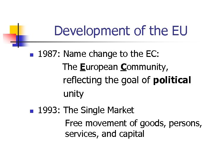  Development of the EU 1987: Name change to the EC: The European Community,