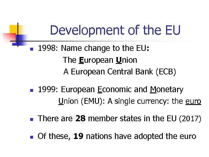 Development of the EU 1998: Name change to the EU: The European Union A