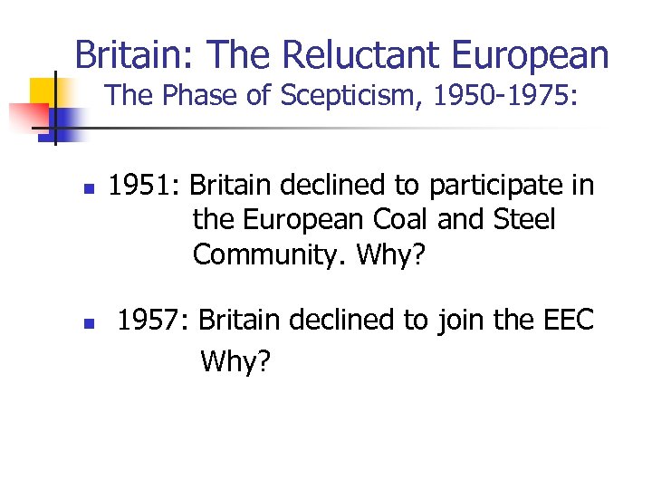 Britain: The Reluctant European The Phase of Scepticism, 1950 -1975: n 1951: Britain declined