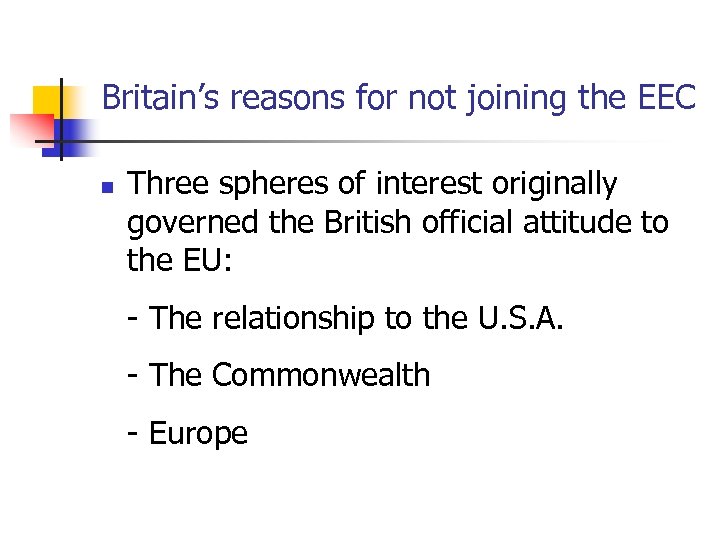 Britain’s reasons for not joining the EEC n Three spheres of interest originally governed