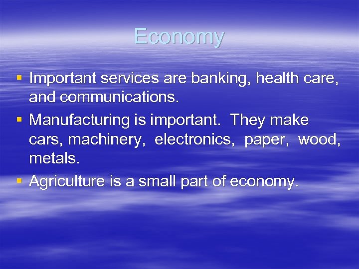 Economy § Important services are banking, health care, and communications. § Manufacturing is important.