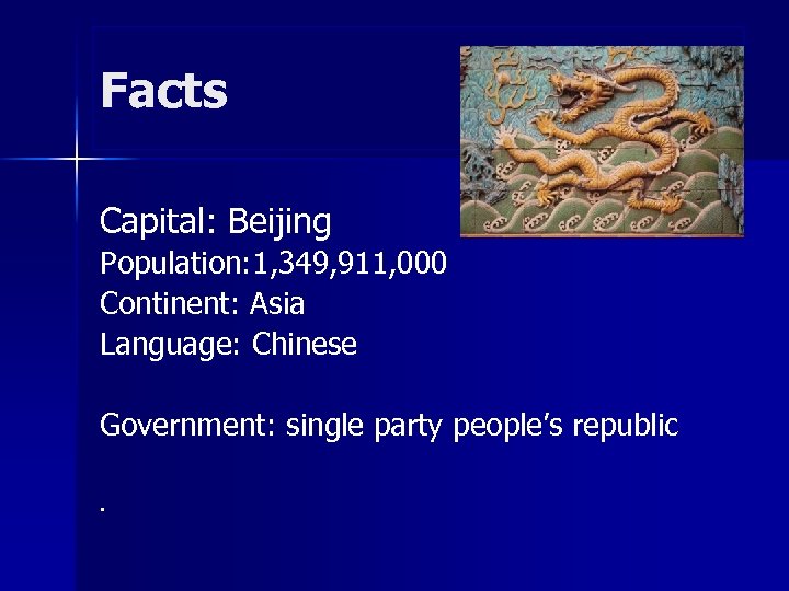 Facts Capital: Beijing Population: 1, 349, 911, 000 Continent: Asia Language: Chinese Government: single