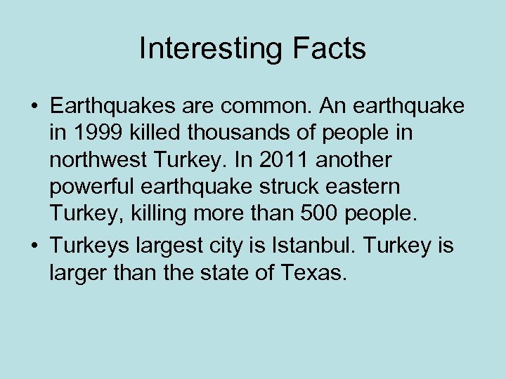 Interesting Facts • Earthquakes are common. An earthquake in 1999 killed thousands of people