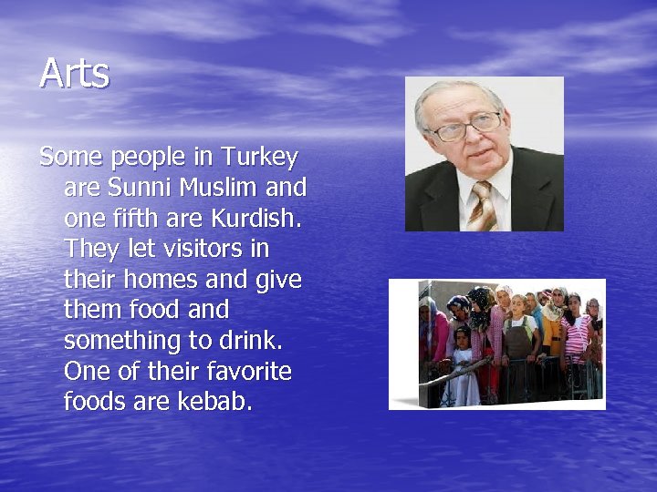 Arts Some people in Turkey are Sunni Muslim and one fifth are Kurdish. They