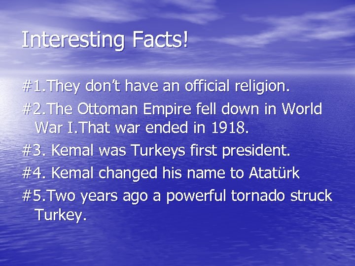 Interesting Facts! #1. They don’t have an official religion. #2. The Ottoman Empire fell