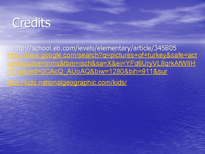 Credits http: //school. eb. com/levels/elementary/article/345805 http: //www. google. com/search? q=pictures+of+turkey&safe=act ive&source=lnms&tbm=isch&sa=X&ei=YFd 6 Ury. VL