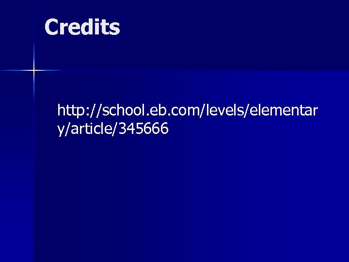 Credits http: //school. eb. com/levels/elementar y/article/345666 