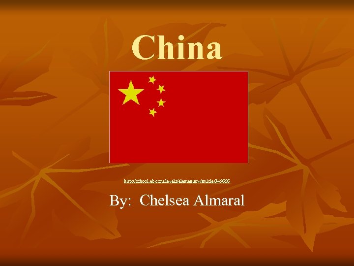China http: //school. eb. com/levels/elementary/article/345666 By: Chelsea Almaral 
