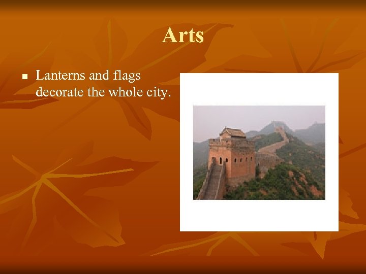 Arts n Lanterns and flags decorate the whole city. 