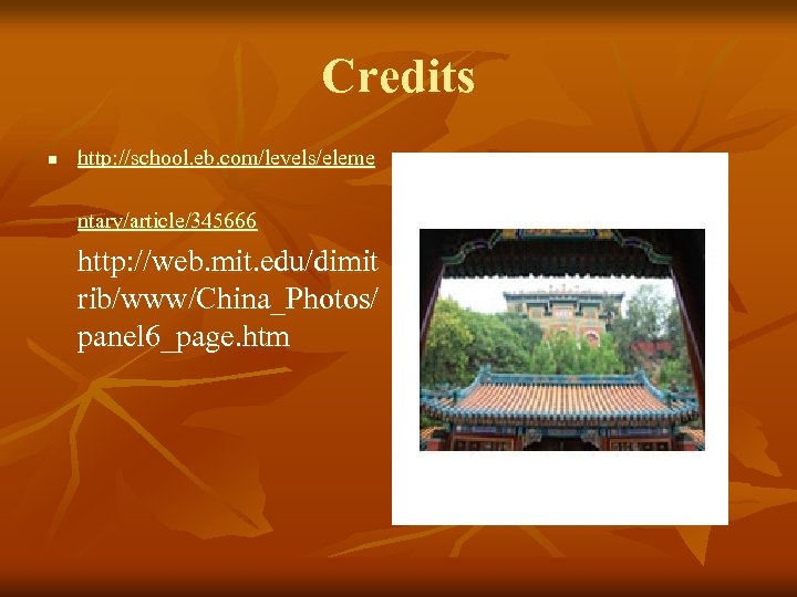 Credits n http: //school. eb. com/levels/eleme ntary/article/345666 http: //web. mit. edu/dimit rib/www/China_Photos/ panel 6_page.