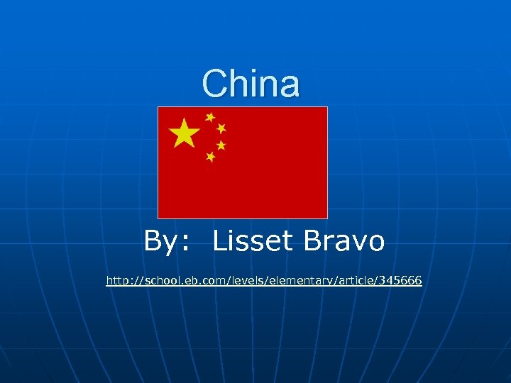 China By: Lisset Bravo http: //school. eb. com/levels/elementary/article/345666 