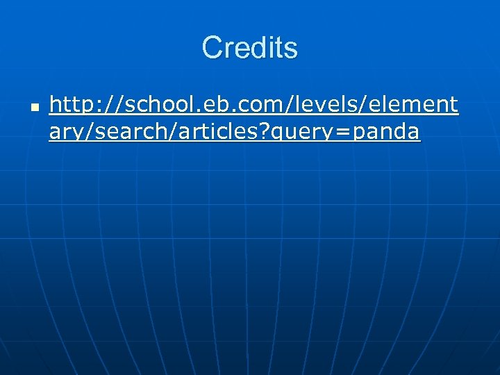 Credits n http: //school. eb. com/levels/element ary/search/articles? query=panda 