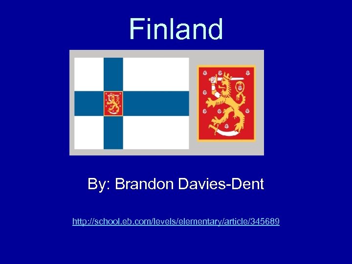 Finland By: Brandon Davies-Dent http: //school. eb. com/levels/elementary/article/345689 